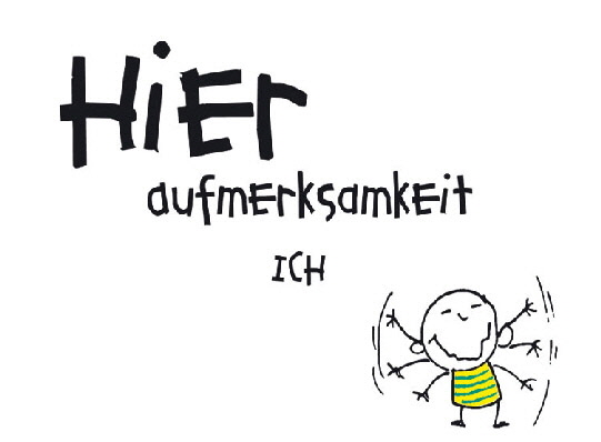 Hier ich Aufmerksamkeit Hier ich Aufmerksamkeit